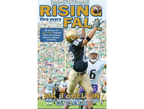 Livro Rising thru every Fall The Journey of a Notre Dame Football Player Overcoming Injuries, Changes, amp Doubts de Matt Shelton (Inglês)
