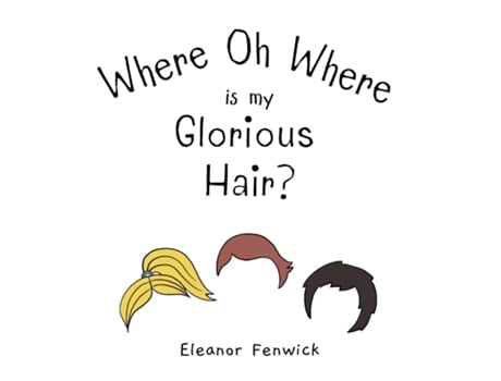 Livro Where Oh Where Is My Glorious Hair? de Eleanor Fenwick (Inglês)