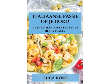 Livro Italiaanse Passie op je Bord Authentieke Recepten uit La Bella Italia de Luca Rossi (Inglês)