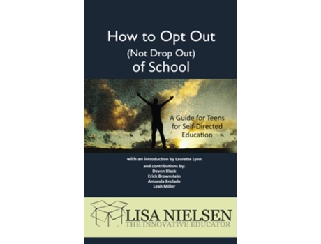 Livro How To Opt Out Of School A Guide For Teens For Self-directed Education De Lisa Nielsen (inglês)
