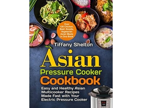 Livro Asian Pressure Cooker Cookbook de Tiffany Shelton (Inglês)
