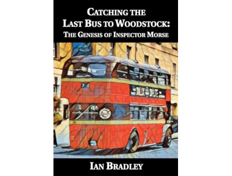 Livro Catching The Last Bus To Woodstock The Genesis Of Inspector Morse De Ian Bradley (inglês)