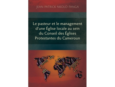 Livro Le Pasteur Et Le Management Dune Église Locale Au Sein Du Conseil Des Églises Protestantes Du Cameroun De Jean Patrick Nkolo Fanga (inglês)