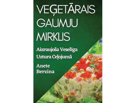 Livro Vegetarais Gaumju Mirklis Aizraujoša Veseliga Uztura Celojuma de Anete Berzina (Inglês)
