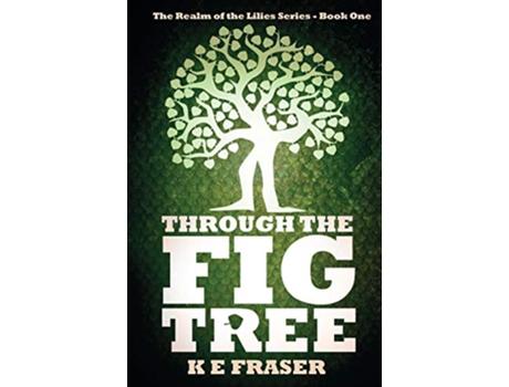 Livro Through The Fig Tree Realm of the Lilies de K E Fraser (Inglês)
