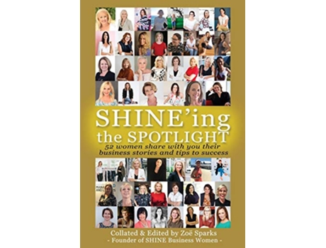 Livro SHINEing the Spotlight 52 women share with you their business stories and tips to success de Zoe Sparks (Inglês)