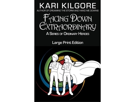 Livro Facing Down Extraordinary A Series Of Ordinary Heroes De Kari Kilgore (inglês)