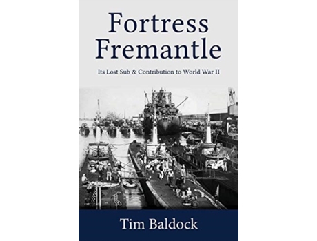 Livro Fortress Fremantle: Its Lost Sub & Contribution to World War II Tim Baldock (Inglês)