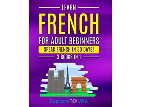 Livro Learn French For Adult Beginners 3 Books in 1 Speak French In 30 Days de Explore Towin (Inglês)