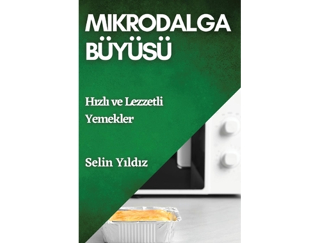 Livro Mikrodalga Büyüsü Hizli ve Lezzetli Yemekler de Selin Yildiz (Inglês)