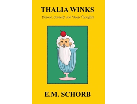 Livro Thalia Winks Humor, Comedy, And Deep Thoughts De E M Schorb (inglês - Capa Dura)