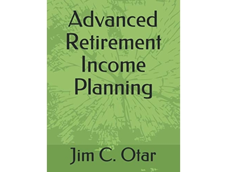 Livro Advanced Retirement Income Planning de Jim C Otar (Inglês)