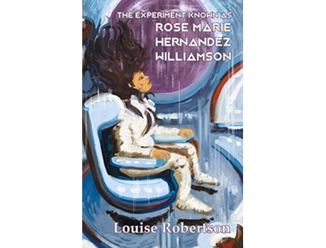 Livro The Experiment Known as Rose Marie Hernandez Willamson de Louise Robertson (Inglês)