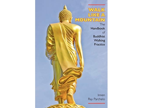 Livro Walk Like a Mountain The Handbook of Buddhist Walking Practice de Innen Ray Parchelo (Inglês)
