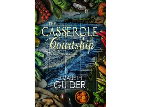Livro The Casserole Courtship A Shell Beach Novel De Elizabeth Guider (inglês)