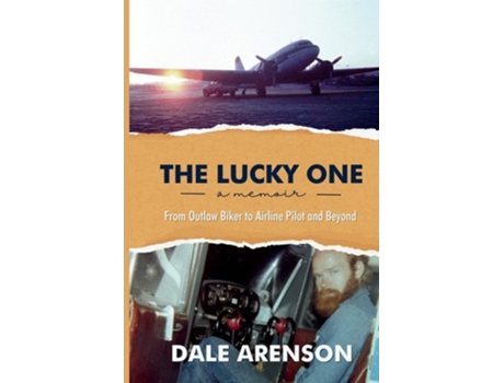 Livro The Lucky One, a memoir, From Outlaw Biker to Airline Pilot and Beyond de Dale Arenson (Inglês)