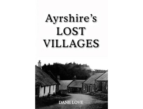 Livro Ayrshires Lost Villages de Dane Love (Inglês)