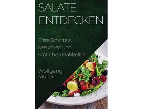 Livro Salate Entdecken Erste Schritte zu gesunden und köstlichen Mahlzeiten de Wolfgang Müller (Inglês)