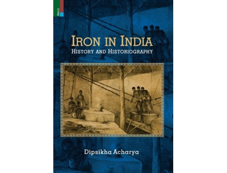 Livro Iron in India: History and Historiography de Dipsikha Acharya ( Inglês )