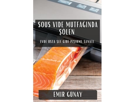 Livro Sous Vide Mutfaginda Sölen Evde Usta Sef Gibi Pisirme Sanati de Emir Günay (Inglês)