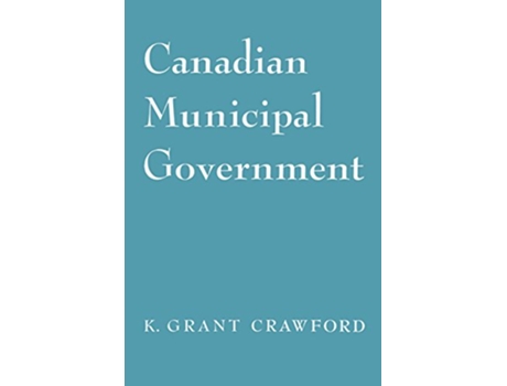 Livro CANADIAN MUNICIPAL GOVERNMENT de Kenneth Crawford (Inglês)