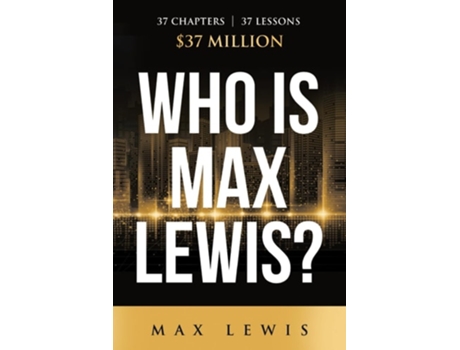 Livro Who is Max Lewis? 37 Chapters 37 Lessons 37 Million de Max Lewis (Inglês)