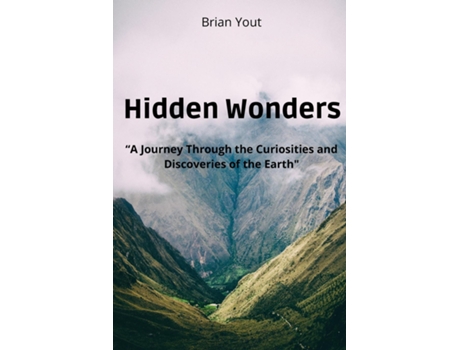 Livro Hidden Wonders A Journey Through the Curiosities and Discoveries of the Earth de Brian Yout (Inglês)