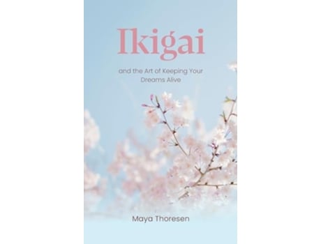 Livro Ikigai and the Art of Keeping Your Dreams Alive de Maya Thoresen (Inglês - Capa Dura)