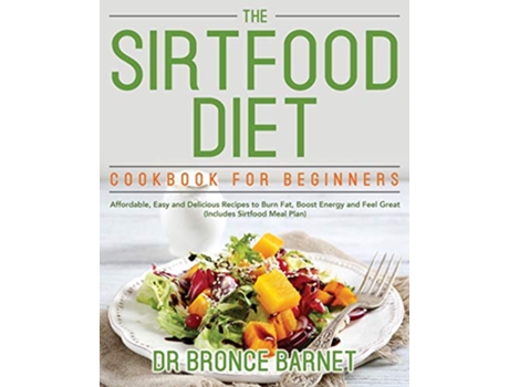 Livro The Sirtfood Diet Cookbook for Beginners de Dr Bronce Barnet (Inglês)