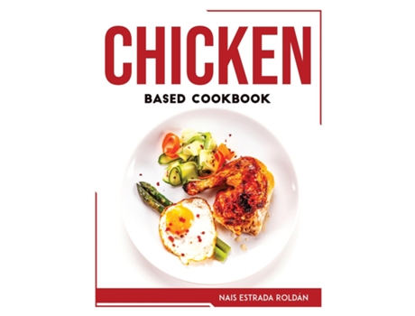 Livro Chicken Based Cookbook De Nais Estrada Roldán (inglês)