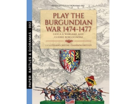 Livro Play The Burgundian Wars 1474-1477 Gioca A Wargame Alle Guerre Borgognone De Luca Stefano Cristini E Gianpaolo Bistulfi (inglês)