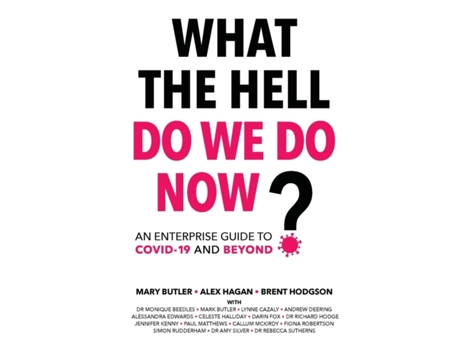 Livro What The Hell Do We Do Now?: An enterprise guide to COVID-19 and beyond Alex Hagan, Mary Butler et al. (Inglês)