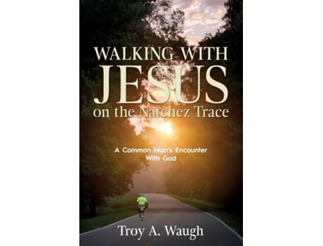 Livro Walking With Jesus On The Natchez Trace A Common Mans Encounter With God De Troy A Waugh (inglês)