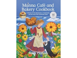 Livro Manna Cafe and Bakery Cookbook A Memoir of Two Businesses, A Community, and the Food That Connected Them de Barb Pratzel (Inglês)