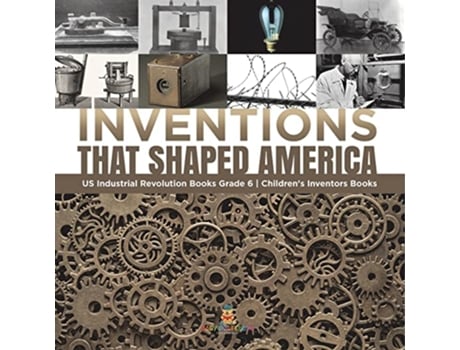 Livro Inventions That Shaped America US Industrial Revolution Books Grade 6 Childrens Inventors Books de Tech Tron (Inglês)