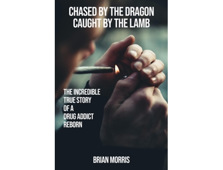 Livro CHASED BY THE DRAGON CAUGHT BY THE LAMB The Incredible True Story of a Drug Addict Reborn de BRIAN MORRIS (Inglês)