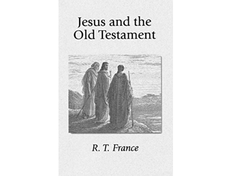 Livro Jesus And The Old Testament His Application Of Old Testament Passages To Himself And His Mission De R T France (inglês)