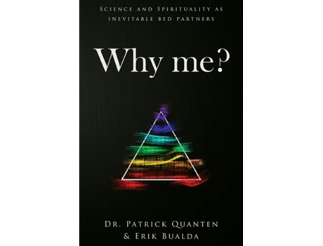Livro Why Me? Science And Spirituality As Inevitable Bed Partners De Dr Patrick Quanten E Erik Bualda (inglês)