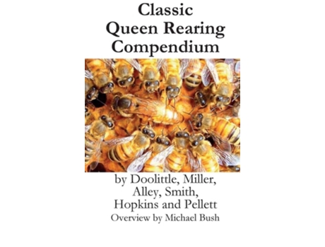 Livro Classic Queen Rearing Compendium De Michael D Bush E Millersmithhopkinspellett Doolittle (inglês - Capa Dura)