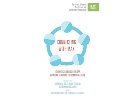 Livro Connecting With Max How Medication Closed The Gap Between A Family And Their Son With Autism De Jeff Krukar, Katie Gutierrez Et Al. (inglês)