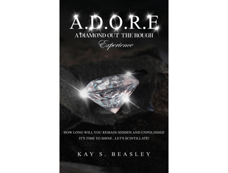 Livro A.D.O.R.E. A Diamond Out the Rough Experience de Kay S Beasley (Inglês)