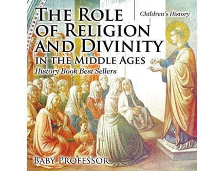 Livro The Role of Religion and Divinity in the Middle Ages History Book Best Sellers Childrens History de Baby Professor (Inglês)