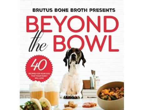 Livro Beyond the Bowl de Brutus Bone Broth, Kim Hehir et al. (Inglês - Capa Dura)