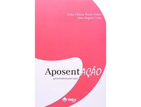 Livro Aposentacao - Aposentadoria Para Acao de Dulce Helena P Soares (Português do Brasil)