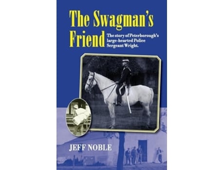 Livro The Swagmans Friend The Story of Peterboroughs Large-Hearted Police Sergeant Wright de Jeff Thomas Noble (Inglês)