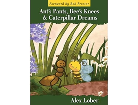 Livro Ants Pants Bees Knees Caterpillar Dreams de Alex Lober (Inglês - Capa Dura)