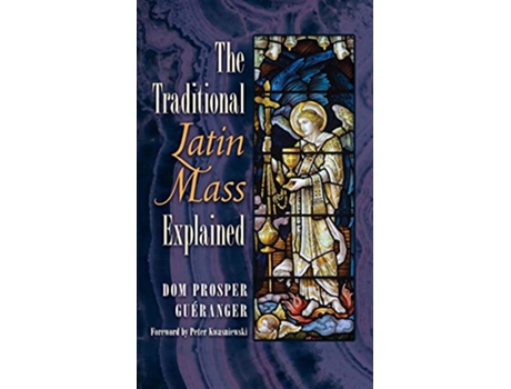 Livro Traditional Latin Mass Explained de Dom Prosper Gueranger (Inglês - Capa Dura)