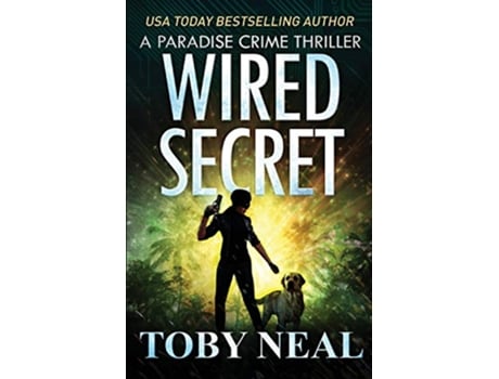 Livro Wired Secret Paradise Crime Thrillers de Toby Neal (Inglês)