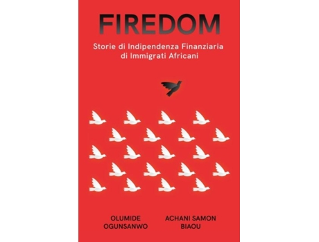 Livro Firedom Storie di Indipendenza Finanziaria di Immigrati Africani de Olumide Ogunsanwo (Inglês)