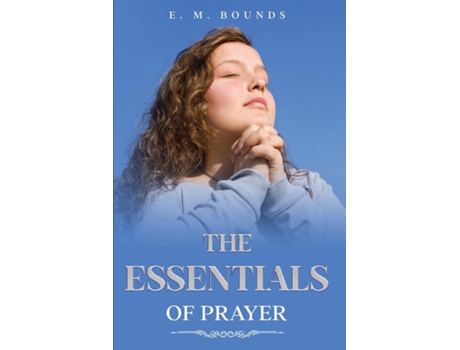 Livro The Essentials of Prayer Annotated de E M Bounds (Inglês)